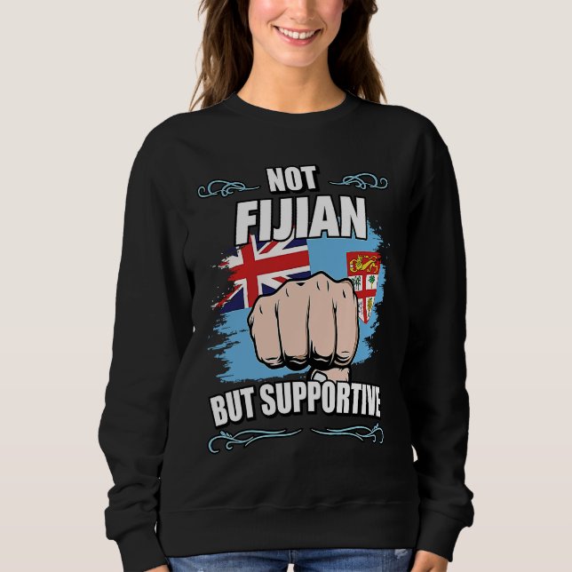 Not Fijian But Supportive Travel Tourist Fijian Fi Sweatshirt (Front)