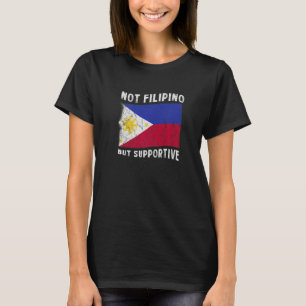 Not Filipino But Supportive National Flag Inspirat T-Shirt
