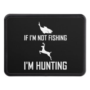 Not Fishing Then Hunting Tow Hitch Cover