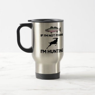 Not Fishing Then Hunting Travel Mug