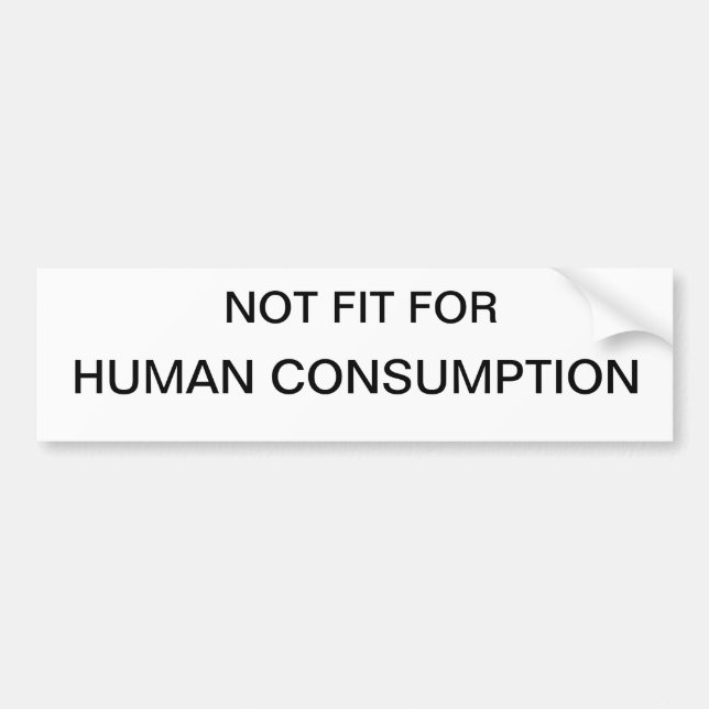 Not fit for human consumption Bumper Sticker gifts (Front)