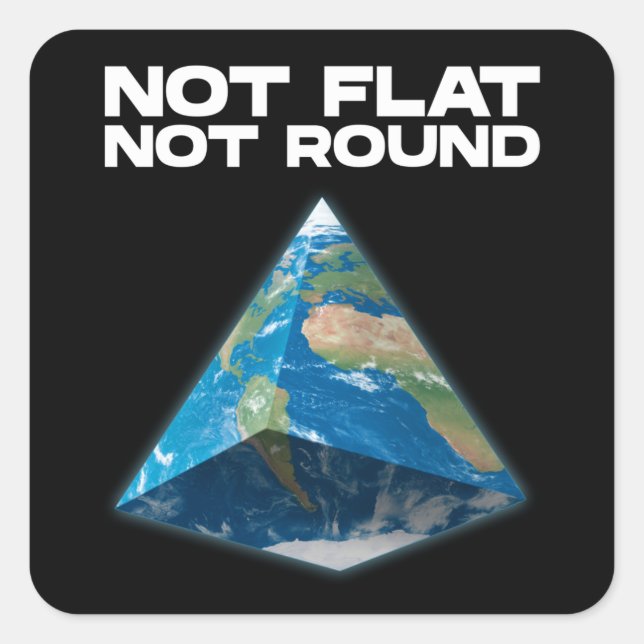 Not Flat Earth Not Round Earth Funny Square Sticker (Front)