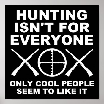 Not For Everyone Funny Hunting Poster Blk by HardcoreHunter at Zazzle