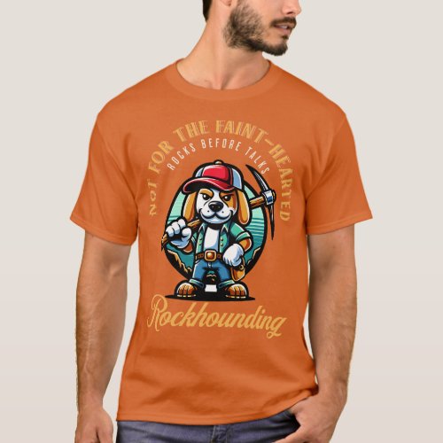 Not For The Faint Hearted Rockhounding Rockhound T_Shirt