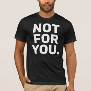 Not For You Bold Funny Minimalist Men’s T-Shirt