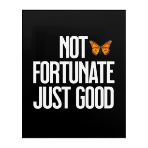 Not Fortunate Just Good Monarch Butterfly Quote Acrylic Print