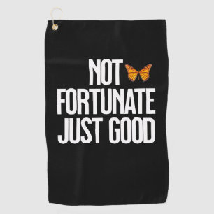Not Fortunate Just Good Monarch Butterfly Quote Golf Towel