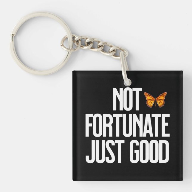 Not Fortunate Just Good Monarch Butterfly Quote Keychain (Front)
