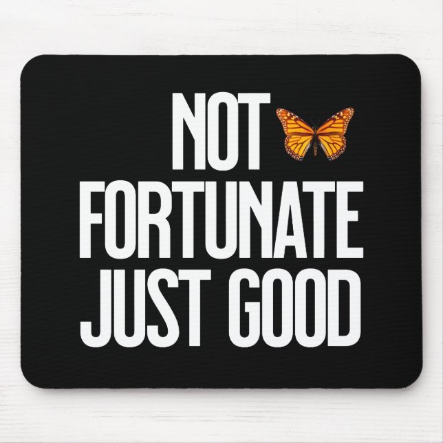 Not Fortunate Just Good Monarch Butterfly Quote Mouse Pad (Front)