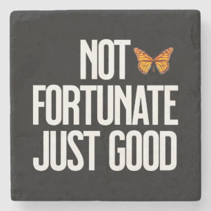 Not Fortunate Just Good Monarch Butterfly Quote Stone Coaster