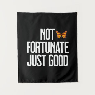 Not Fortunate Just Good Monarch Butterfly Quote Tapestry