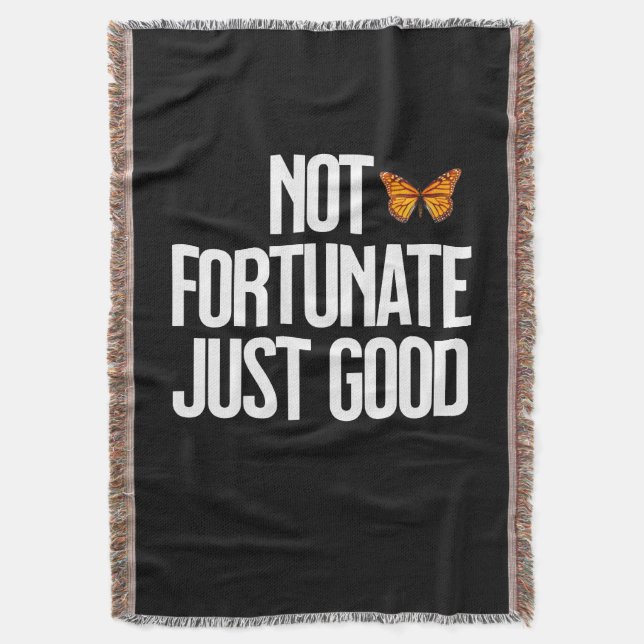 Not Fortunate Just Good Monarch Butterfly Quote Throw Blanket (Front Vertical)