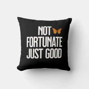 Not Fortunate Just Good Monarch Butterfly Quote Throw Pillow