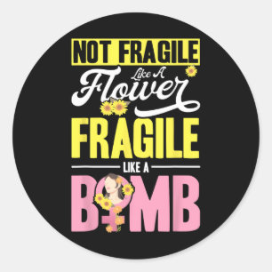 Not Fragile Like A Flower Fragile Like A Bomb 2  Classic Round Sticker