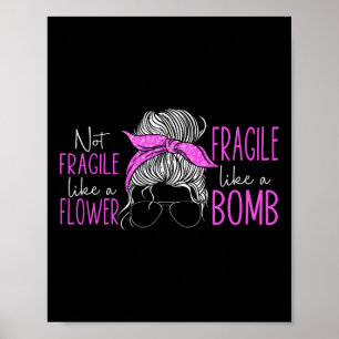 Not Fragile Like A Flower Fragile Like A Bomb 3 Poster