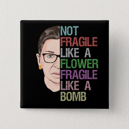 Not Fragile Like a Flower Fragile Like a Bomb Button
