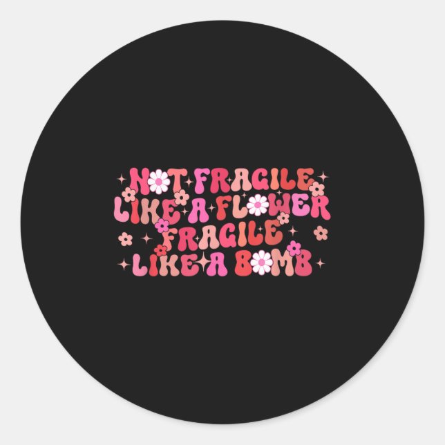 Not Fragile Like A Flower Fragile Like A Bomb Moti Classic Round Sticker (Front)
