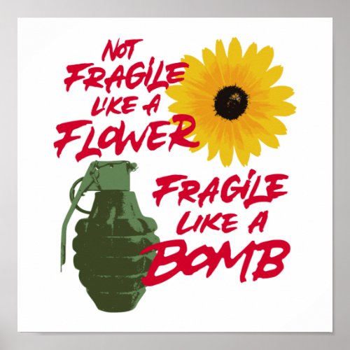 Not fragile like a flower fragile like a bomb poster