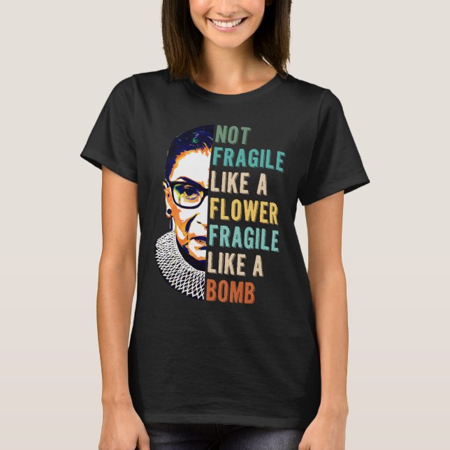 Not Fragile Like A Flower Fragile Like A Bomb - RB T-Shirt (Front)