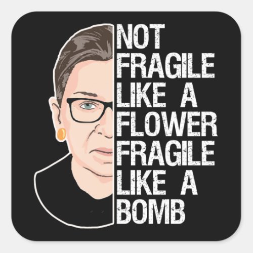 Not Fragile Like a Flower Fragile Like a Bomb Square Sticker