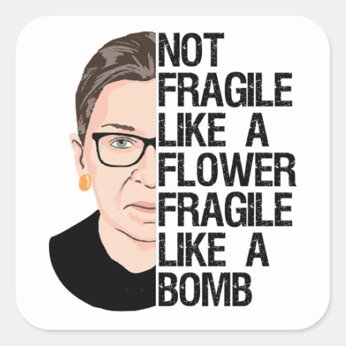 Not Fragile Like a Flower Fragile Like a Bomb Square Sticker