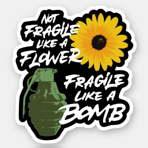 Not fragile like a flower fragile like a bomb sticker