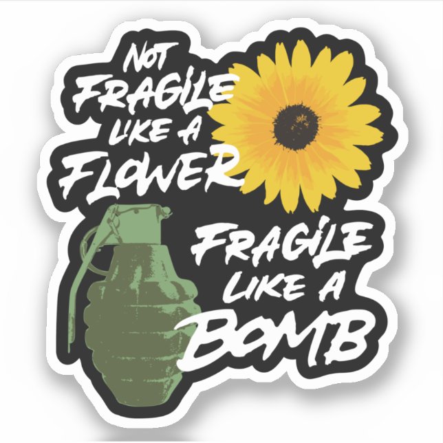 Not fragile like a flower fragile like a bomb sticker (Front)