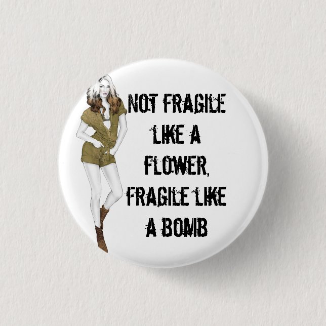 Not fragile like a flower, fragile like a bomb T-S Button (Front)