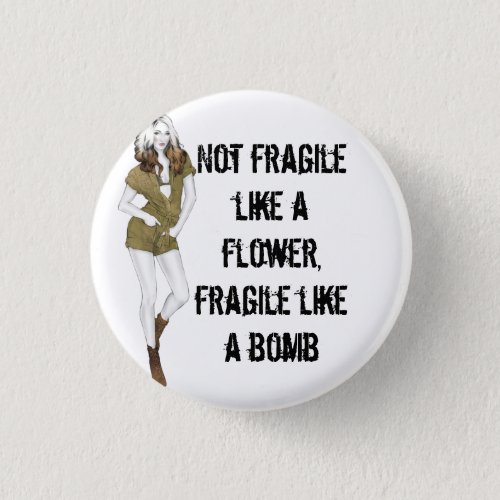 Not fragile like a flower fragile like a bomb T_S Button