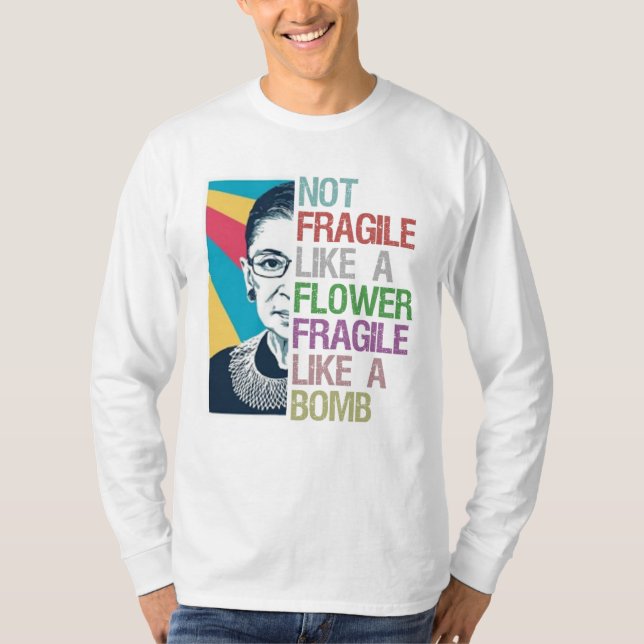 Not fragile like a flower fragile like a bomb T-Shirt (Front)