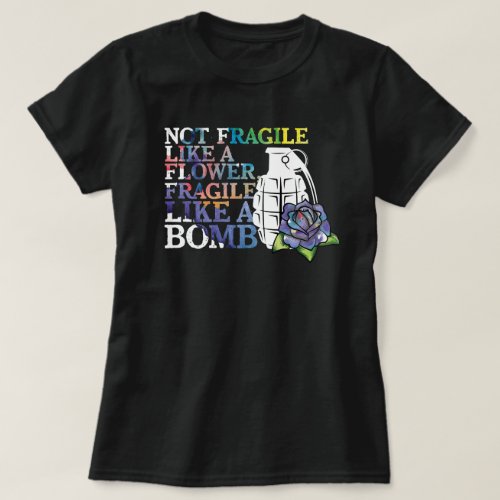 Not Fragile Like A Flower Fragile Like A Bomb T_Shirt