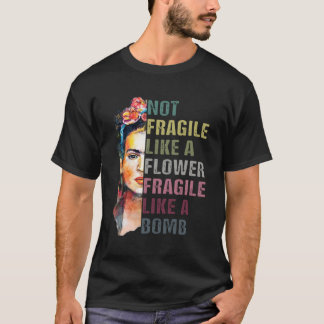 Not Fragile Like A Flower Frida Women Empowerment  T-Shirt