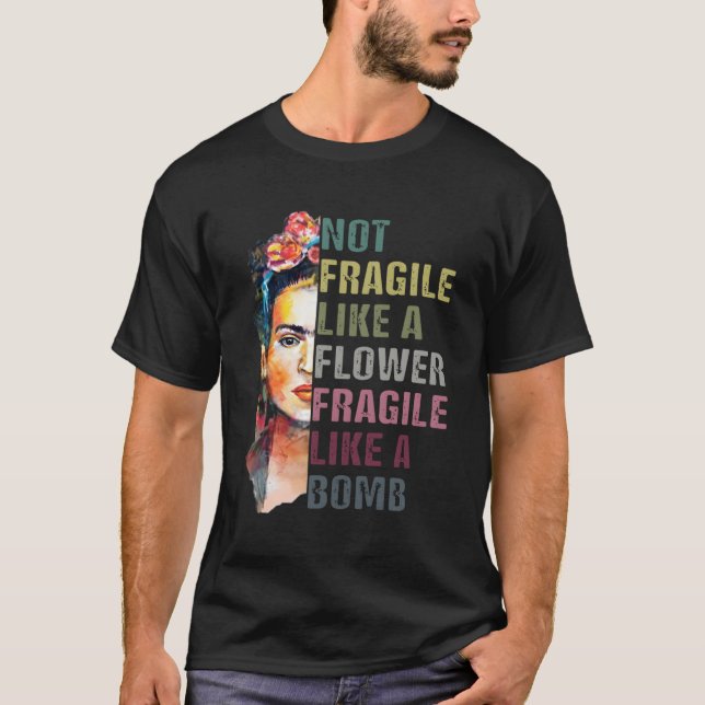 Not Fragile Like A Flower Frida Women Empowerment  T-Shirt (Front)
