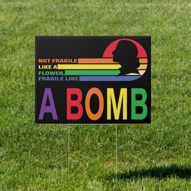 Not Fragile Like A Flower Rainbow Gay Pride RBG Sign (Insitu)