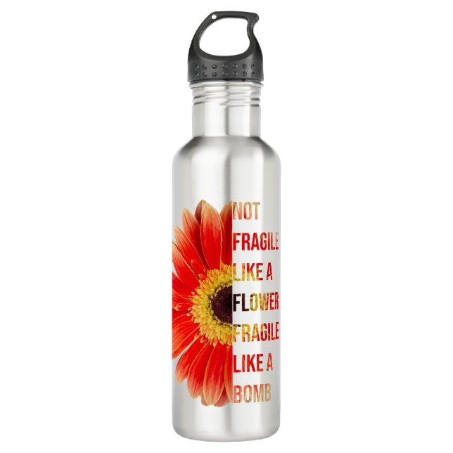 Not Fragile Like A Flower Stainless Steel Water Bottle (Front)