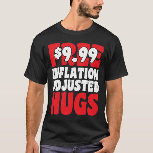 Not Free 9 99 Inflation Adjusted Hugs Valentines D T-Shirt