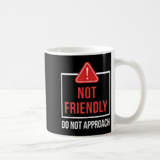 Not Friendly Do Not Approach Funny Sarcastic Sayin Coffee Mug