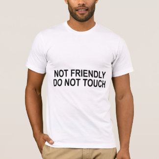 Not Friendly Do Not Touch Funny Quote T-Shirt