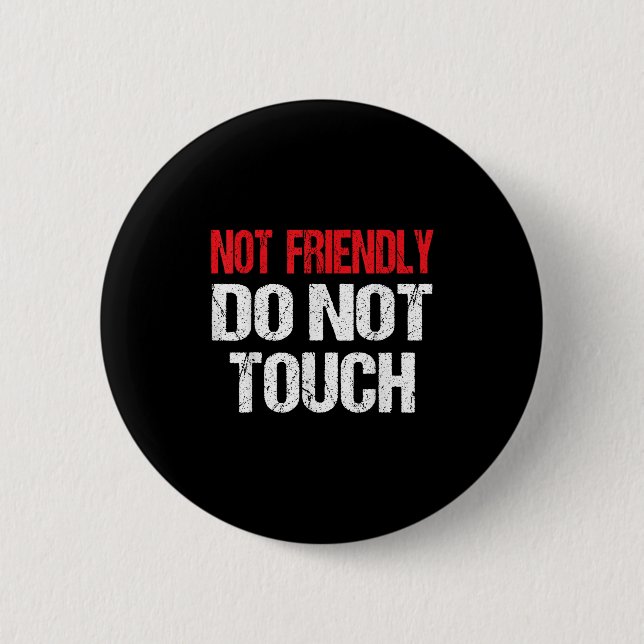 Not Friendly Do Not Touch Funny Sarcasm Quote  Button (Front)
