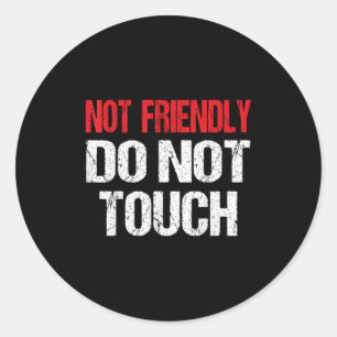 Not Friendly Do Not Touch Funny Sarcasm Quote  Classic Round Sticker