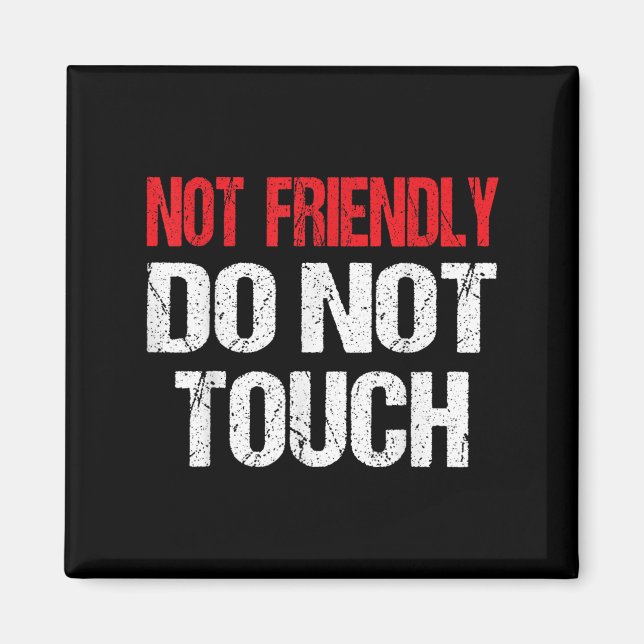 Not Friendly Do Not Touch Funny Sarcasm Quote  Magnet (Front)