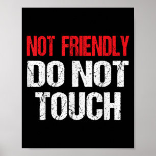 Not Friendly Do Not Touch Funny Sarcasm Quote  Poster