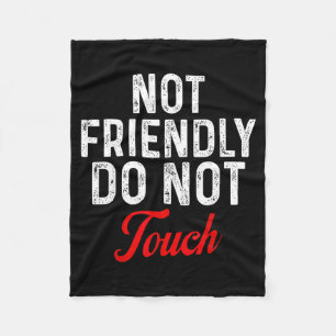 Not Friendly Do Not Touch Funny Sarcastic Quote _2 Fleece Blanket