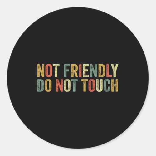 Not Friendly Do Not Touch Introvert Humor Joke Sas Classic Round Sticker
