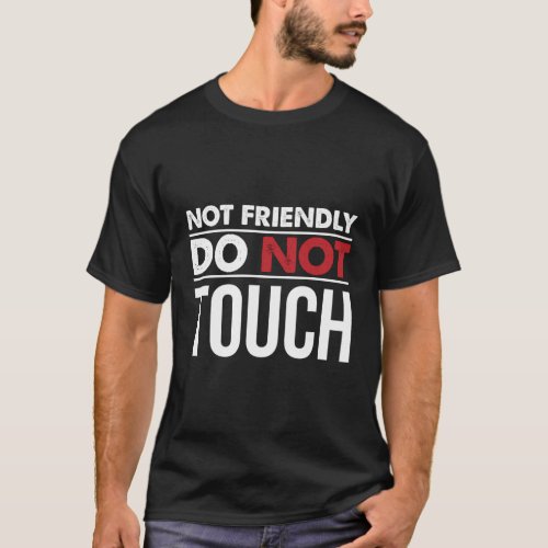 Not Friendly Do Not Touch Quote T_Shirt