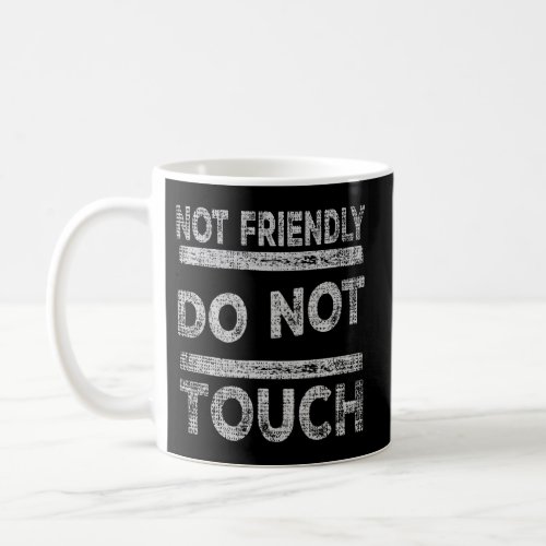 Not Friendly Do Not Touch Saying Coffee Mug
