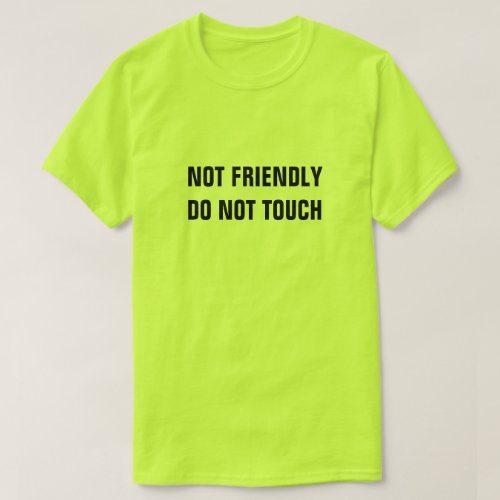 NOT FRIENDLY DO NOT TOUCH T_Shirt