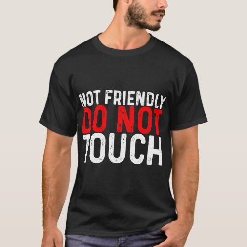 Not Friendly Do Not Touch __ T_Shirt