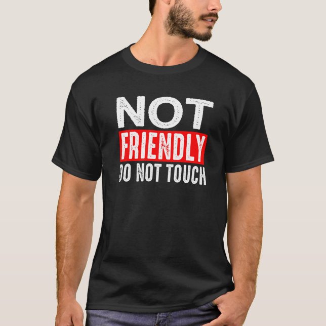 Not Friendly  Do Not Touch          T-Shirt (Front)
