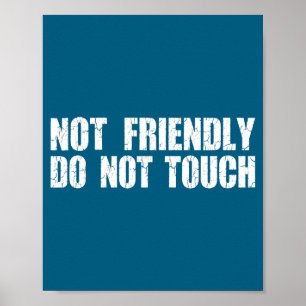 Not Friendly Don't Touch Funny Sarcastic Quote For Poster